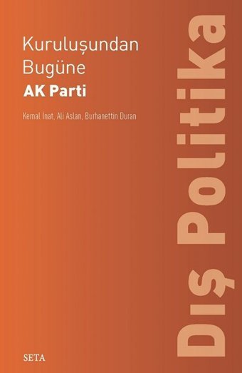 Kuruluşundan Bugüne Ak Parti-Dış Politika Kemal İnat, Burhanettin Duran, Ali Aslan Seta Yayınları