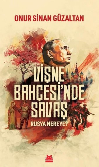 Vişne Bahçesi'nde Savaş - Rusya Nereye? Onur Sinan Güzaltan Kırmızı Kedi