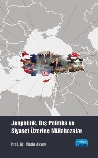 Jeopolitik Dış Politika ve Siyaset Üzerine Mülahazalar Metin Aksoy Nobel Akademik Yayıncılık
