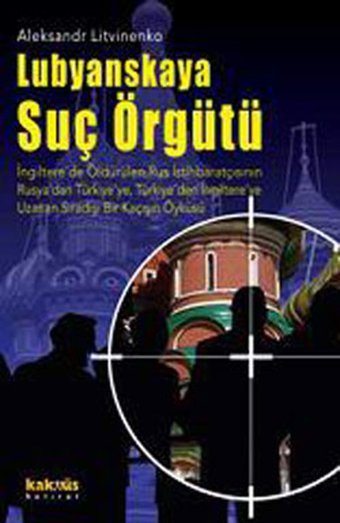 Lubyanskaya Suç Örgütü Aleksandr Litvinenko Kaknüs Yayınları