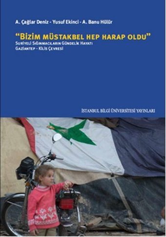 Bizim Müstakbel Hep Harap Oldu A. Çağlar Deniz, Yusuf Ekinci, A. Banu Hülür İstanbul Bilgi Üniv.Yayınları