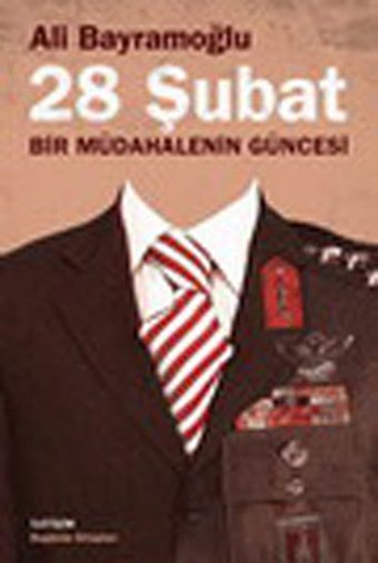 28 Şubat ; Bir Müdahalenin Güncesi Ali Bayramoğlu İletişim Yayınları