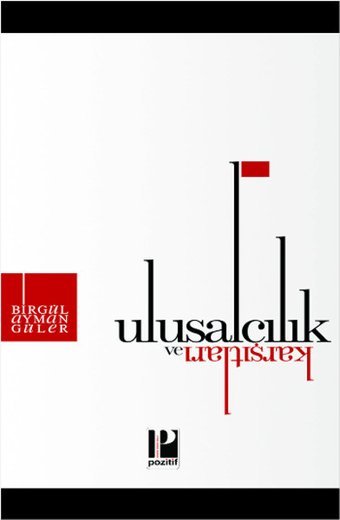 Ulusalcılık ve Karşıtları Birgül Ayman Güler Pozitif Yayıncılık