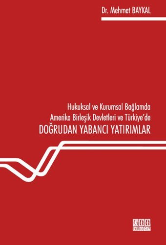 Hukuksal ve Kurumsal Bağlamda Amerika Birleşik Devletleri ve Türkiye'de Doğrudan Yabancı Yatırımlar Mehmet Baykal On İki Levha Yayıncılık