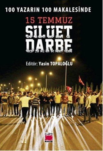 100 Yazarın 100 Makalesinde 15 Temmuz Silüet Darbe Kolektif Elips Kitapları