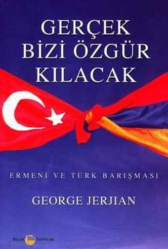 Gerçek Bizi Özgür Kılacak Ermeni ve Türk Barışması George Jerjian Belge Yayınları