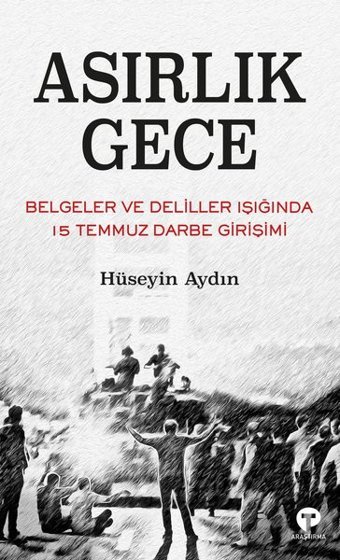 Asırlık Gece - Belgeler ve Deliller Işığında 15 Temmuz Darbe Girişimi Hüseyin Aydın Turkuvaz Kitap