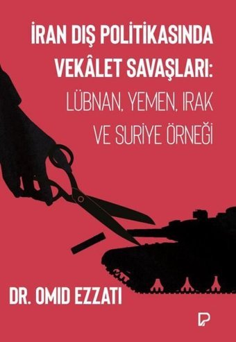 İran Dış Politikasında Vekalet Savaşları: Lübnan Yemen Irak ve Suriye Örneği Omid Ezzati Paşa Yayınları