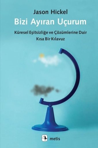 Bizi Ayıran Uçurum - Küresel Eşitsizliğe ve Çözümlerine Dair Kısa Bir Kılavuz Jason Hickel Metis Yayınları