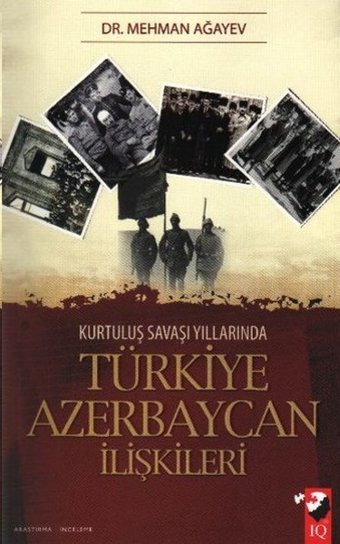 Kurtuluş Savaşı Yıllarında Türkiye Azerbaycan İlişkileri Mehman Ağayev IQ Kültür Sanat Yayıncılık