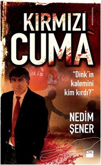 Kırmızı Cuma - Dink'in Kalemini Kim Kırdı? Nedim Şener Doğan Kitap