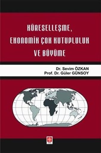 Küreselleşme Ekonomik Çok Kutupluluk ve Büyüme Sevim Özkan Ekin Basım Yayın