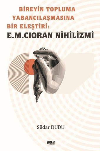 Bireyin Topluma Yabancılaşmasına Bir Eleştiri: E.M. Cioran Nihilizmi Südar Dudu Gece Kitaplığı