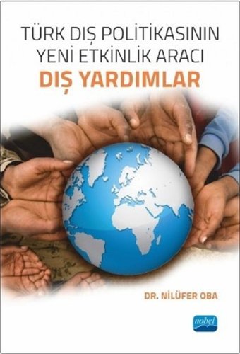 Türk Dış Politikasının Yeni Etkinlik Aracı-Dış Yardımlar Nilüfer Oba Nobel Akademik Yayıncılık
