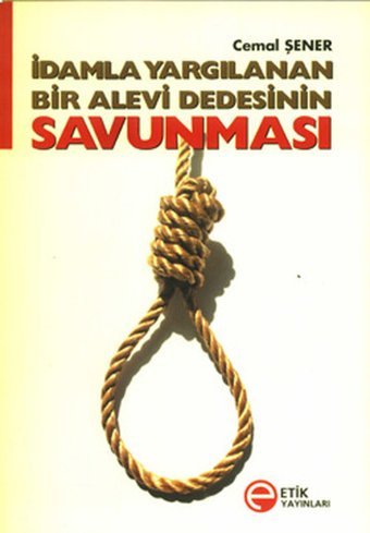 İdamla Yargılanan Bir Alevi Dedesinin Savunması Cemal Şener Etik Yayınları