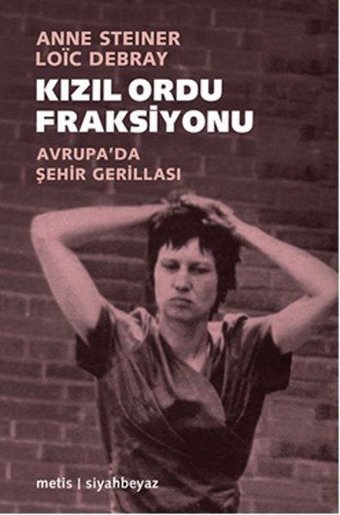 Kızıl Ordu Fraksiyonu Anne Steiner, Löic Debray Metis Yayınları