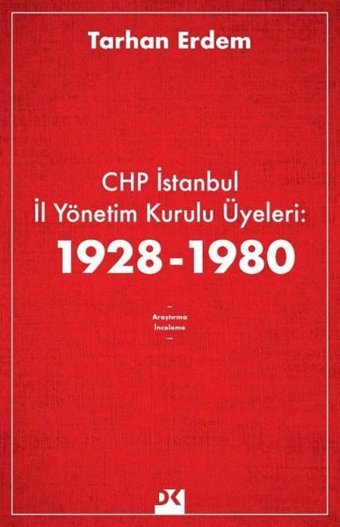 CHP İstanbul İl Yönetim Kurulu Üyeleri: 1928-1980 Tarhan Erdem Doğan Kitap