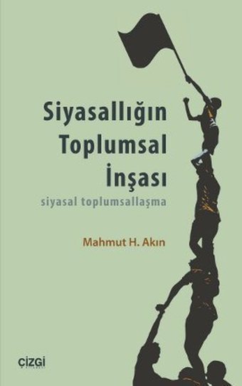 Siyasallığın Toplumsal İnşası Mahmut Hakkı Akın Çizgi Kitabevi