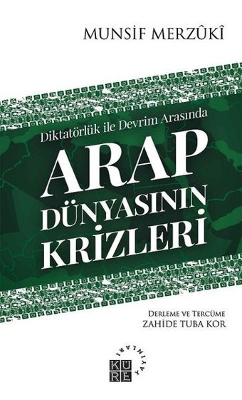 Diktatörlük ile Devrim Arasında Arap Dünyasının Krizleri Munsif Merzuki Küre Yayınları