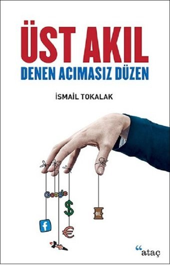 Üst Akıl Denen Acımasız Düzen İsmail Tokalak Ataç Yayınları