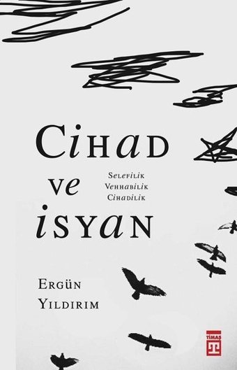 Cihad ve İsyan: Selefilik Vehhabilik Cihadilik Ergün Yıldırım Timaş Yayınları