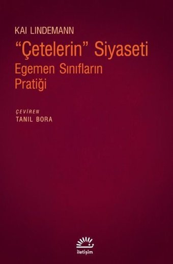 Çetelerin Siyaseti: Egemen Sınıfların Pratiği Kai Lindemann İletişim Yayınları