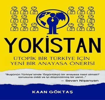 Yokistan - Ütopik Bir Türkiye İçin Yeni Bir Anayasa Önerisi Kaan Göktaş Kalan Yayınları