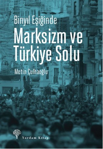Binyıl Eşiğinde Marksizm ve Türkiye Solu Metin Çulhaoğlu Yordam Kitap