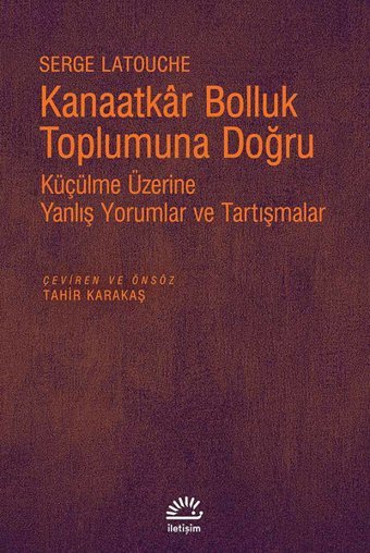Kanaatkar Bolluk Toplumuna Doğru Serge Latouche İletişim Yayınları