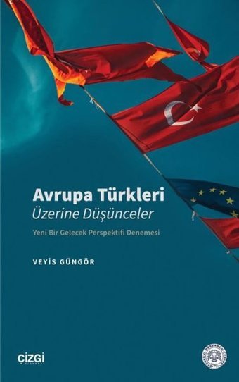 Avrupa Türkleri Üzerine Düşünceler - Yeni Bir Gelecek Perspektifi Denemesi Veyis Güngör Çizgi Kitabevi