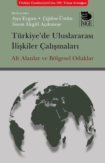 Türkiye'de Uluslararası İlişkiler Çalışmaları - Alt Alanlar ve Bölgesel Odaklar Kolektif İmge Kitabevi