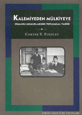 Kalemiyeden Mülkiyeye Carter V. Findley Tarih Vakfı Yurt Yayınları