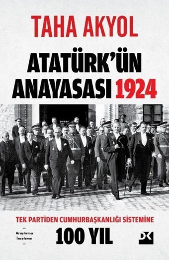 Atatürk'ün Anayasası 1924 - Tek Partiden Cumhurbaşkanlığı Sistemine 100 Yıl Taha Akyol Doğan Kitap