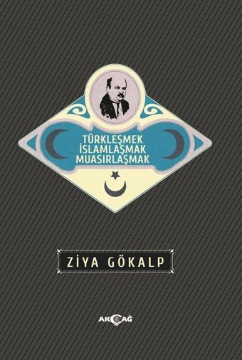 Türkleşmek İslamlaşmak Muasırlaşmak Ziya Gökalp Akçağ Yayınları