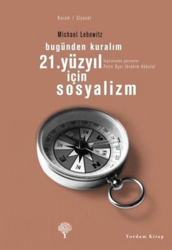 21. Yüzyıl İçin Sosyalizm - Bugünden Kuralım Michael A. Lebowitz Yordam Kitap