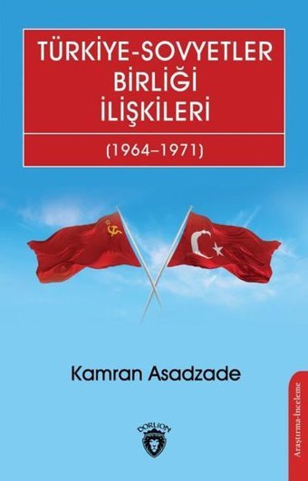 Türkiye-Sovyetler Birliği İlişkileri 1964-1971 Kamran Asadzade Dorlion Yayınevi