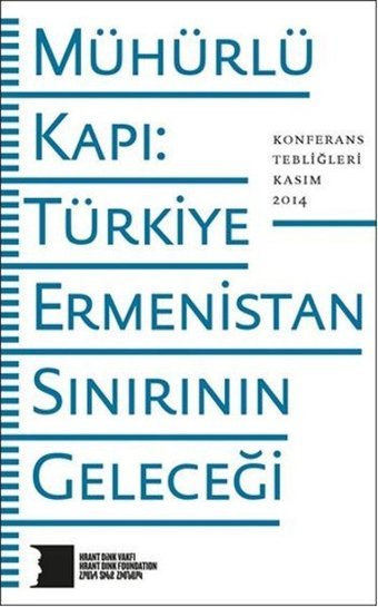Mühürlü Kapı Türkiye-Ermenistan Sınırının Geleceği Kolektif Hrant Dink Vakfı Yayınları