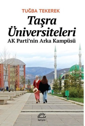 Taşra Üniversiteleri - AK Parti'nin Arka Kampüsü Tuğba Tekerek İletişim Yayınları