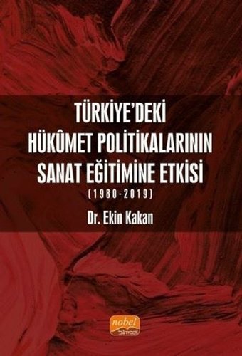 Türkiye'deki Hükümet Politikalarının Sanat Eğitimine Etkisi 1980 - 2019 Ekin Kakan Nobel Bilimsel Eserler