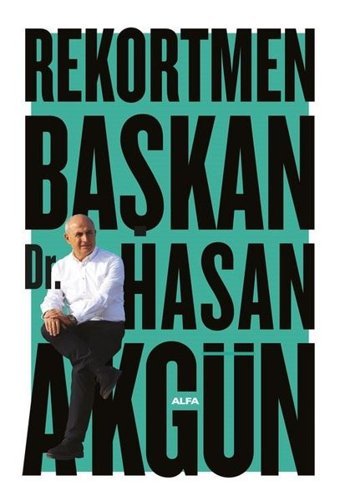 Rekortmen Başkan - Renkli Albümlü Hasan Akgün Alfa Yayıncılık