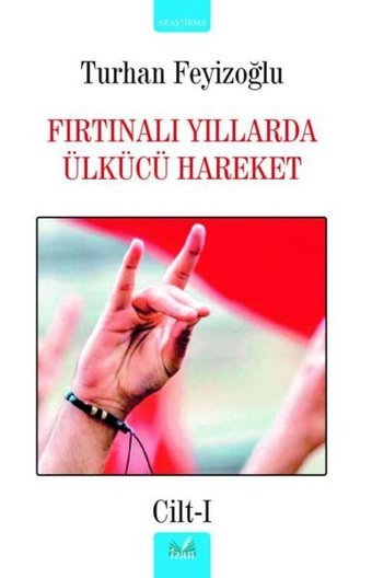 Fırtınalı Yıllarda Ülkücü Hareket - Cilt 1 Turhan Feyizoğlu İzan Yayıncılık