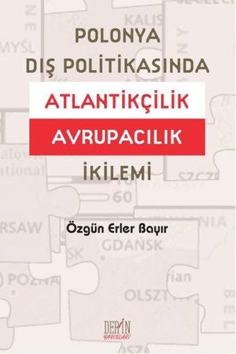 Polonya Dış Politikasında Atlantikçilik Avrupacılık İkilemi Özgün Erler Bayır Derin Yayınları