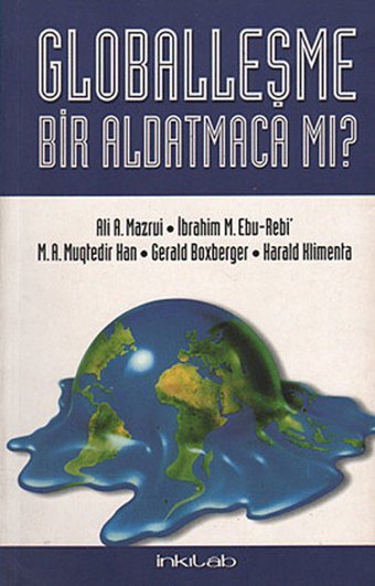 Globalleşme Bir Aldatmaca mı? Süleyman S. Nyang, M. A. Muktedir Han, Ali A. Mazrui, İbrahim M. Ebu Rebi, Gerald Boxberger, Harald Klimenta İnkılab Yayınları