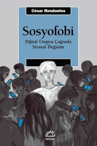 Sosyofobi - Dijital Ütopya Çağında Siyasal Değişim Cesar Rendueles İletişim Yayınları