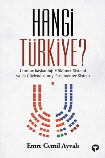 Hangi Türkiye? Cumhurbaşkanlığı Hükümet Sistemi ya da Güçlendirilmiş Parlamenter Sistem Emre Cemil Ayvalı Turkuvaz Kitap