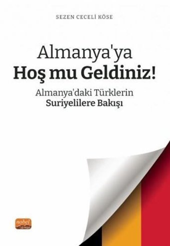 Almanya'ya Hoş mu Geldiniz? Almanya'daki Türklerin Suriyelilere Bakışı Sezen Ceceli Köse Nobel Bilimsel Eserler