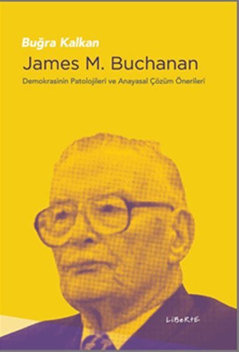 James M.Buchanan-Demokrasinin Patolojileri ve Anayasal Çözüm Önerileri Buğra Kalkan Liberte