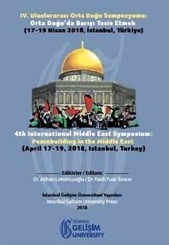 4.Uluslararası Orta Doğu Sempozyumu-Orta Doğuda Barışı Tesis Etmek Kolektif İstanbul Gelişim Üniversitesi