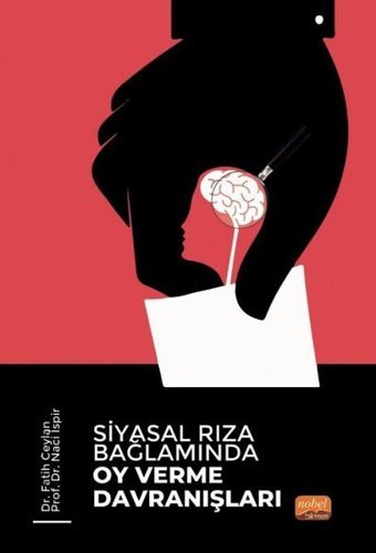 Siyasal Rıza Bağlamında Oy Verme Davranışları Fatih Ceylan Nobel Bilimsel Eserler