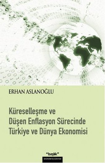 Küreselleşme ve Düşen Enflasyon Sürecinde Türkiye ve Dünya Ekonomisi Başlık Yayınları